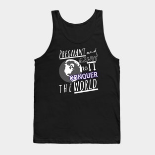 Pregnant and Ready to Conquer the World Tank Top